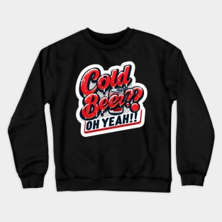 Cold beer! Crewneck Sweatshirt